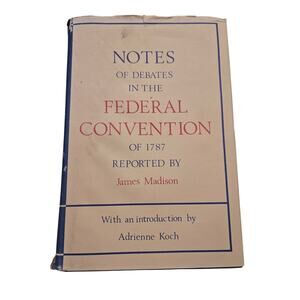 Notes of Debates in the Federal Convention of 1787 James Madison Hardcover